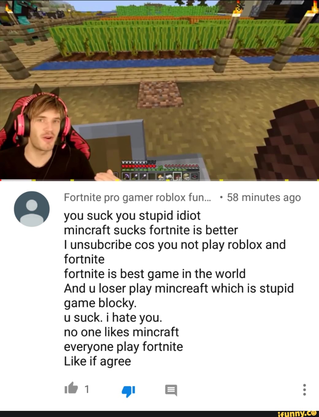 Fortnite Pro Gamer Roblox Fun 58 Minutes Ago You Suck You Stupid Idiot Mincraft Sucks Fortnite Is Better I Unsubcribe Cos You Not Play Roblox And Fortnite Fortnite Is Best Game - fortnite but it sucks roblox