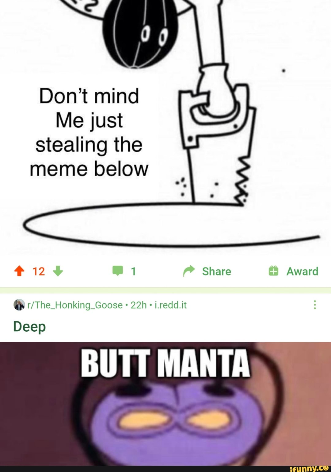 Don't mind Me just stealing the meme below BUTT MANTA - iFunny