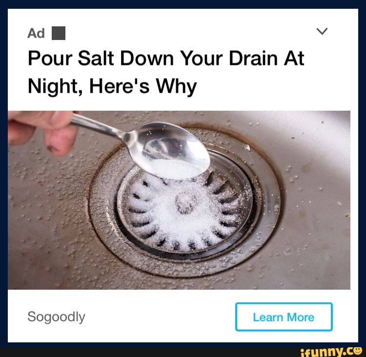 Ad Pour Salt Down Your Drain At Night, Here's Why Sogoodly iFunny
