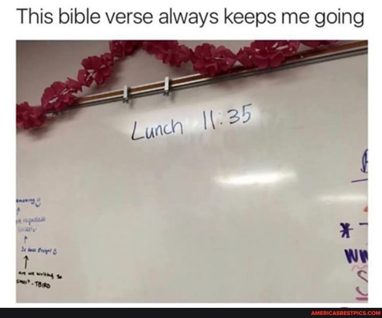 This bible verse always keeps me going
we