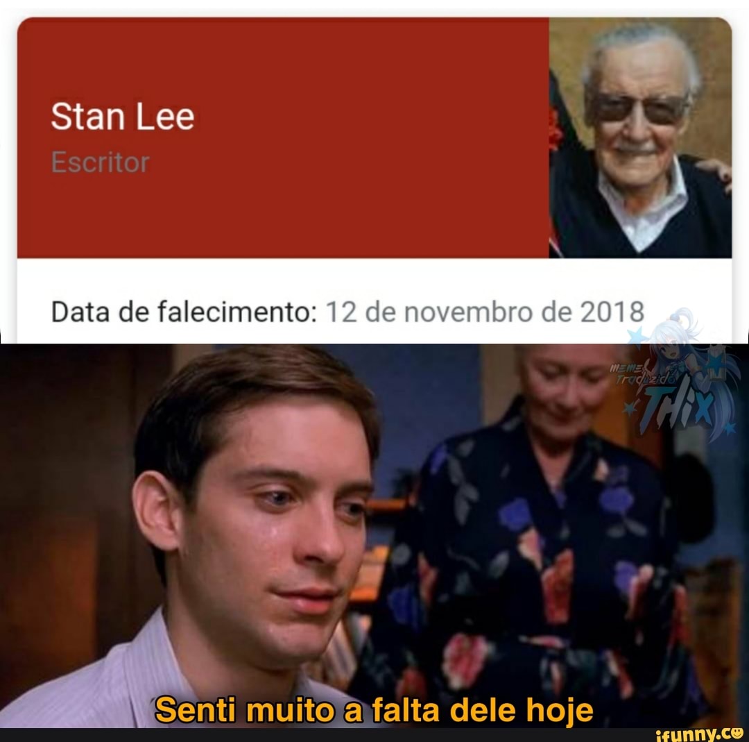 Stan Lee
Data de falecimento: 12 de novembro de 2018
Senti muito falta dele hoje
