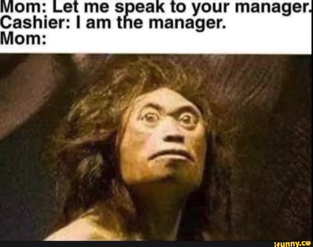 Viom Let Me Speak To Your Manager Cashier I Am The Manager Mom