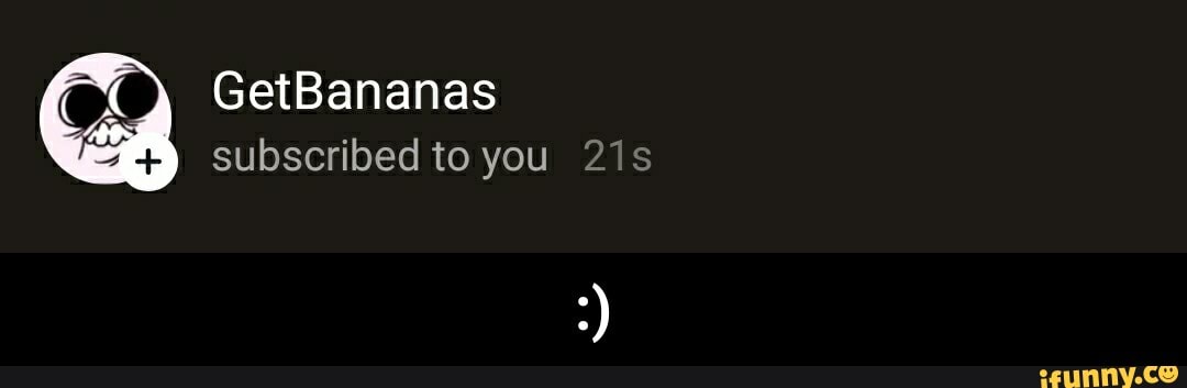 subscribed to you 21s - :)