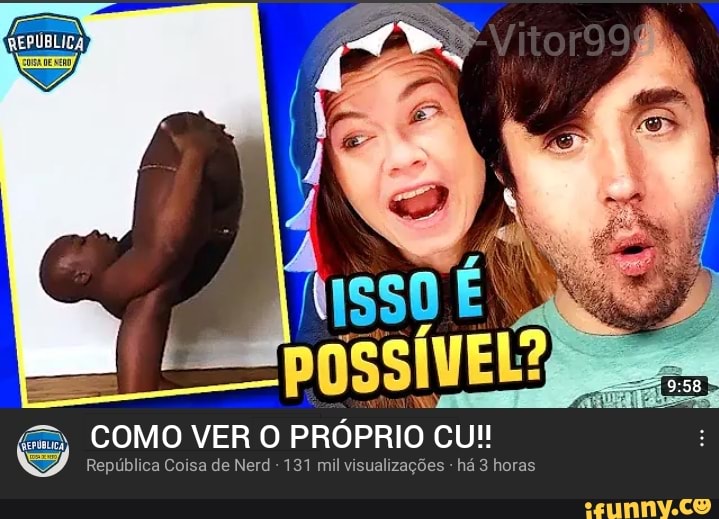 COMO VER O PRÓPRIO CU!!
República Coisa de Nerd - 131 mil visualizações - há 3 horas