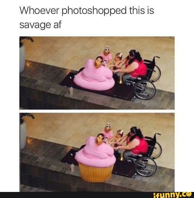 Whoever photoshopped this is savage af
