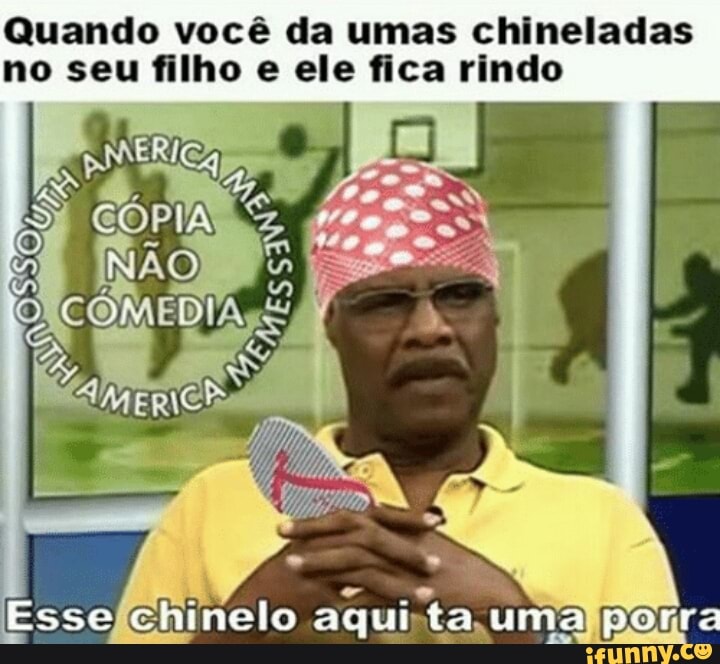 Quando você da umas chineladas
no seu filho e ele fica rindo