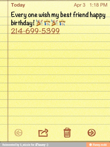 I
Every one
wish my
best friend happy
I birthday! RS size sã
214-699-5399