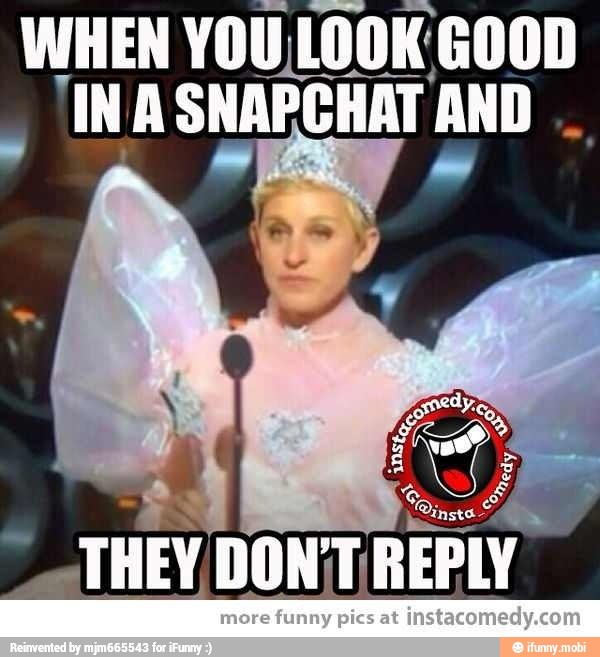 WHEN YOU.LOOK' GOOD
'INA SNARCHAT AND.