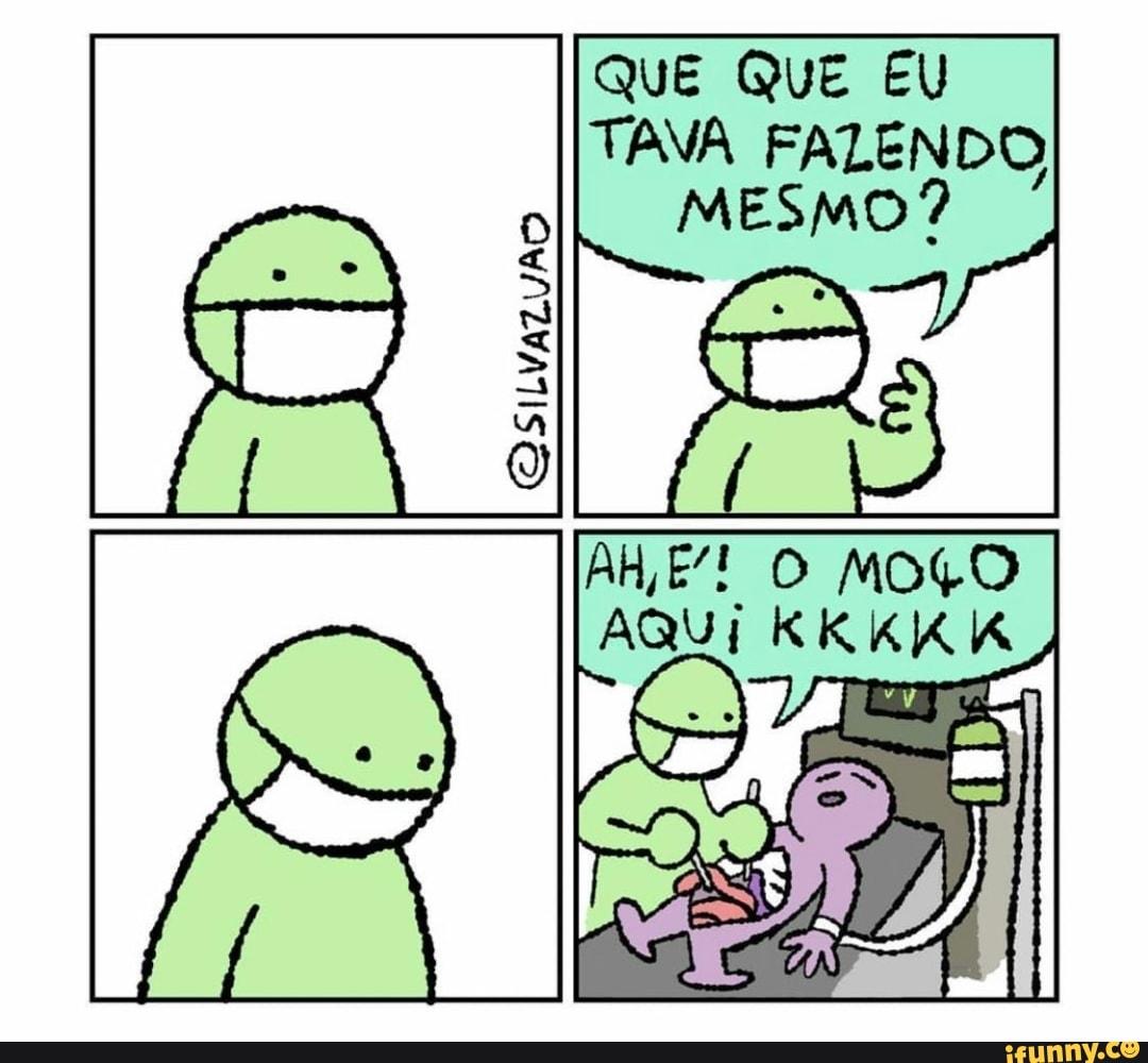 QUE QUE EU TAVA FALENDO MESMO
AH,E! O MOÇO AQUI KKKKIK