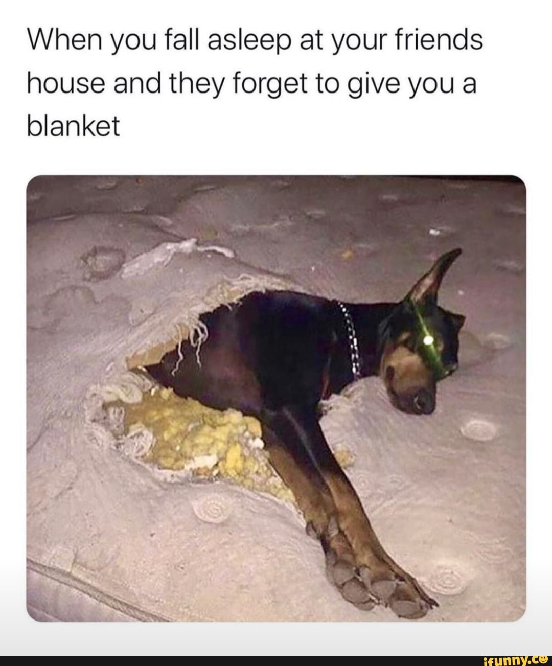 When you fall asleep at your friends
house and they forget to give youa
blanket