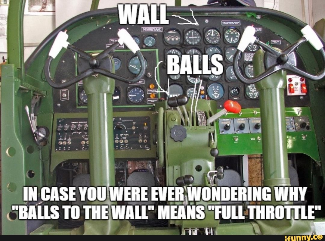 IN CASE YOU WERE EVER WONDERING WHY BALLS TO THE WALL" MEANS "FULL