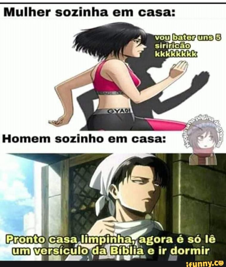 Mulher sozinha em casa:
Homem sozinho em
Pronto casa ora só lê ir dormir