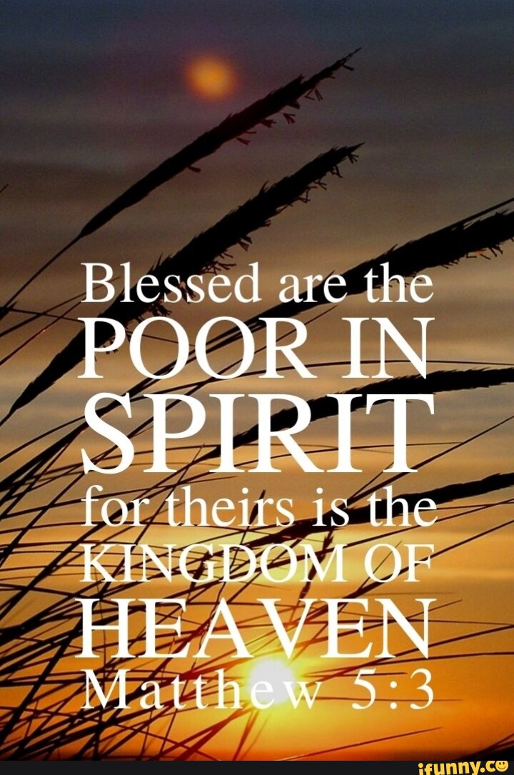 Blessed Are The POOR IN SPIRIT For Theirs Is The KINGDOM OF HEAVEN blessed-are-the-poor-in-spirit-for-theirs-is-the-kingdom-of-heaven