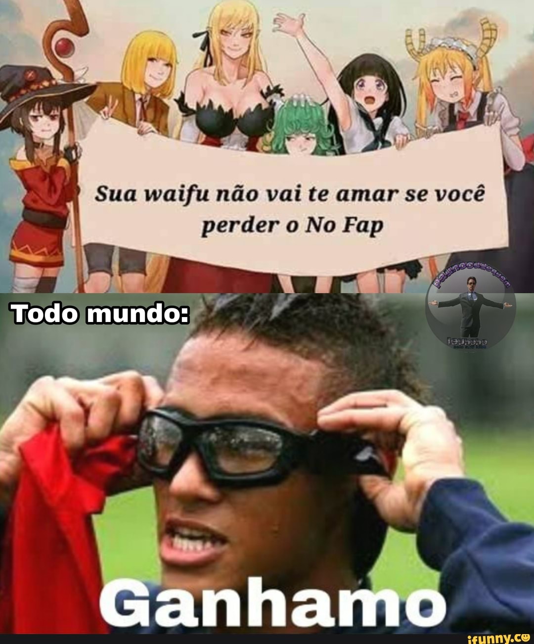 Sua waifu não vai te amar se você
perder o No Fap
Ganhamo
Todo