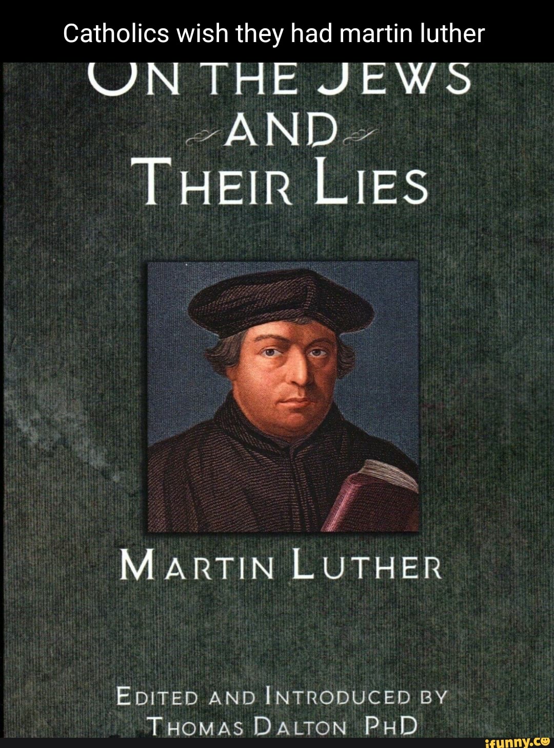 Catholics wish they had martin luther ON THE JEWS AND THEIR LIES MARTIN ...