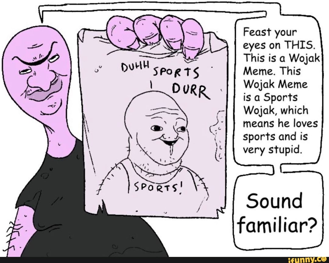 Feast your eyes on THIS. This is a Wojak Meme. This Wojak Meme is a
