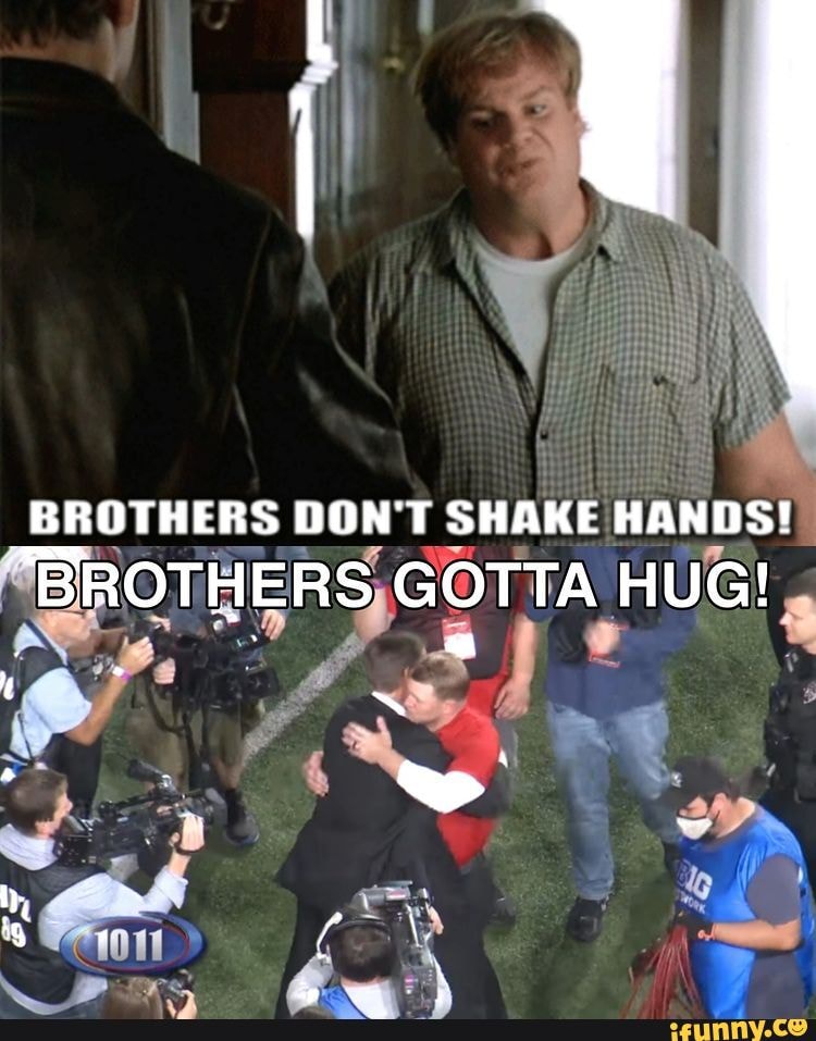 BROTHERS DON'T SHAKE HANDS! "BROTHERS GOTTA HUG! it iFunny