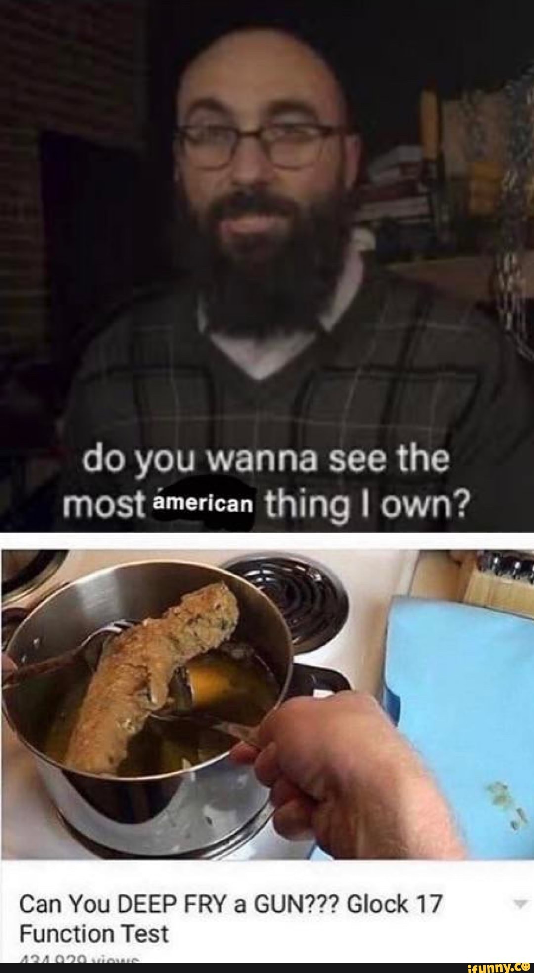 Do you wanna see the most american thing I own? Can You DEEP FRY a GUN