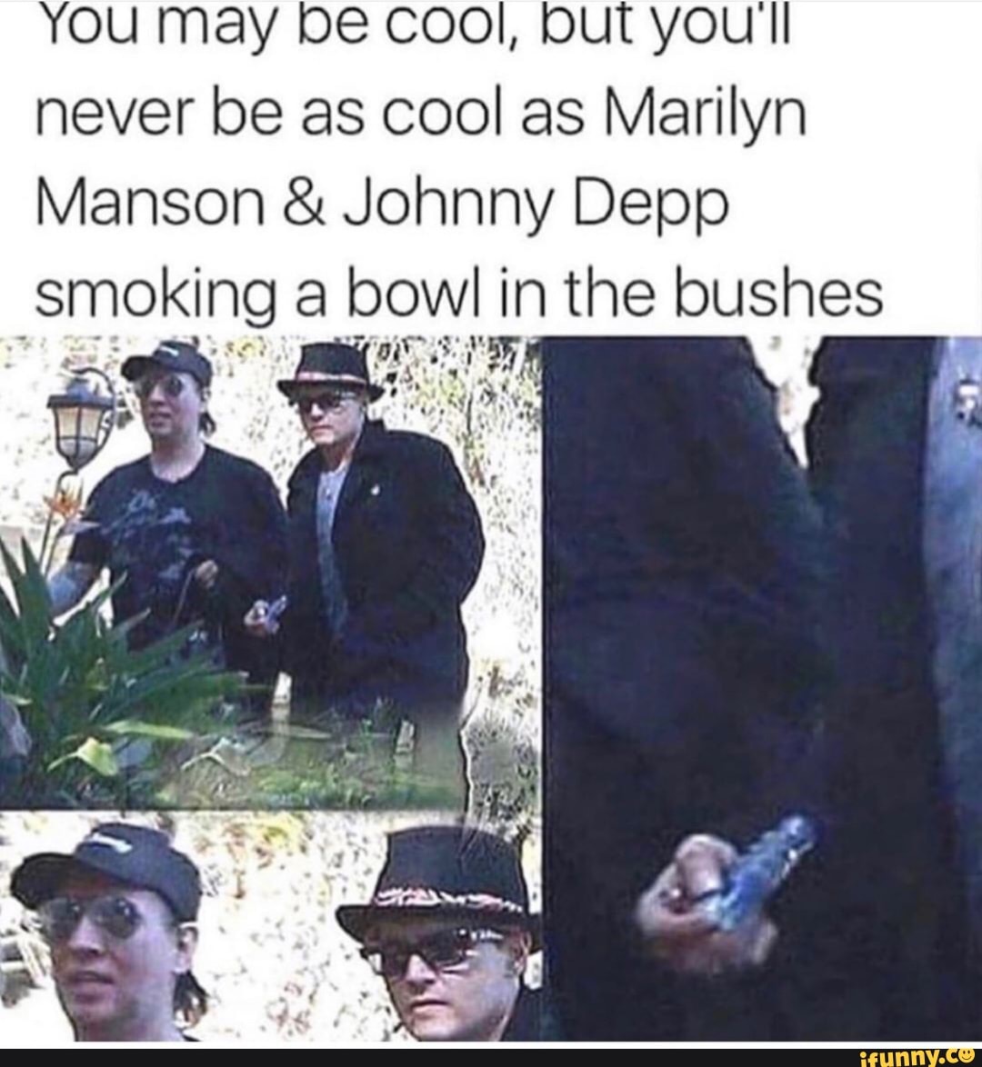 You may be cool, but youll never be as cool as <b>Marilyn</b> <b>Manson</b> <b>Johnny</b> <b>Depp</b> S...