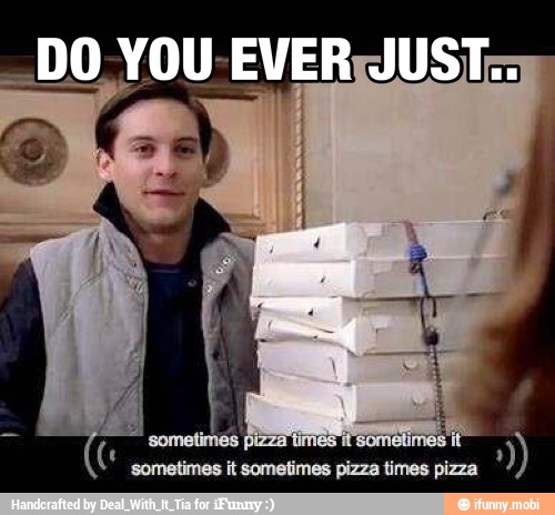 sometimes pizza times
som etimes
sometimes it sometimes pizza times pizza