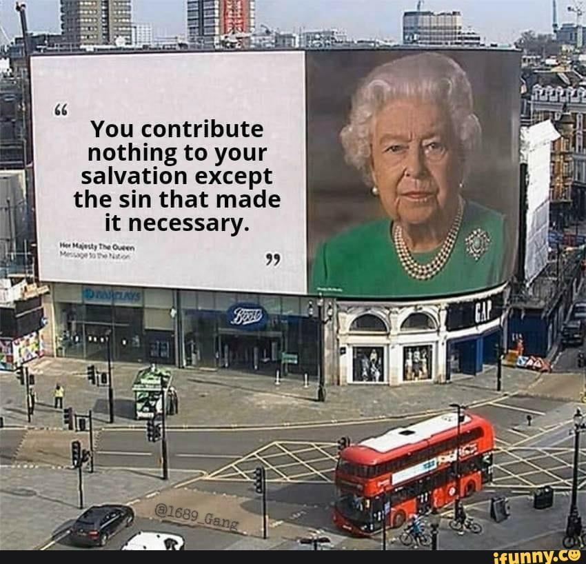 You contribute nothing to your salvation except the sin that made it necessary.