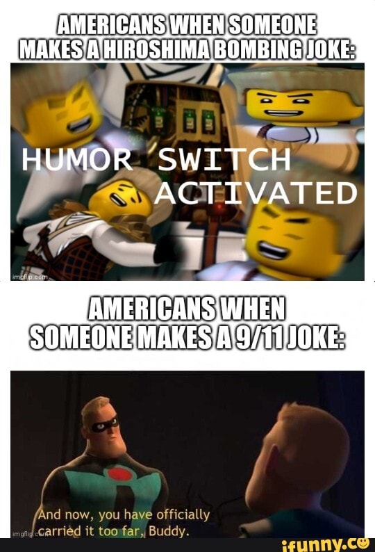AMERICANS WHEN SOMEONE
SWITCH
"ACTIVATED
SOMEONE MAKES
And now, you have officially ingng Carried it far. Buddy.