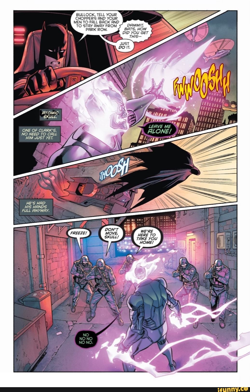 BULLOCK, TELL YOUR
CHOPPERS AND YOUR
MEN TO FALL BACK AND
TO STAY AWRY FROM DAMMIT,
RK ROW. BATS, HOW
DID YOU GET
THIS