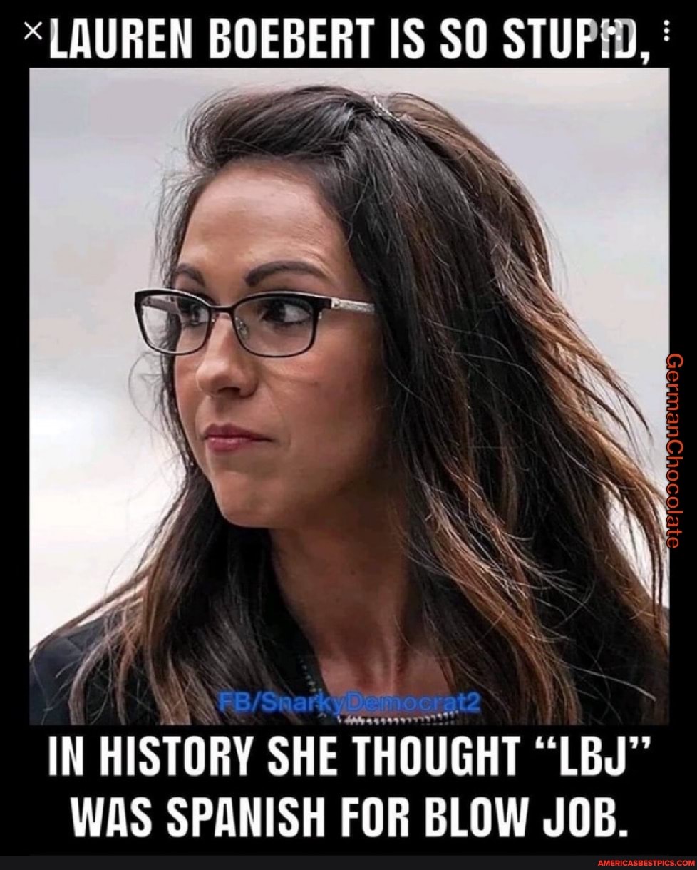 *LAUREN BOEBERT IS SO STUF IN HISTORY SHE THOUGHT "LBJ" WAS SPANISH FOR