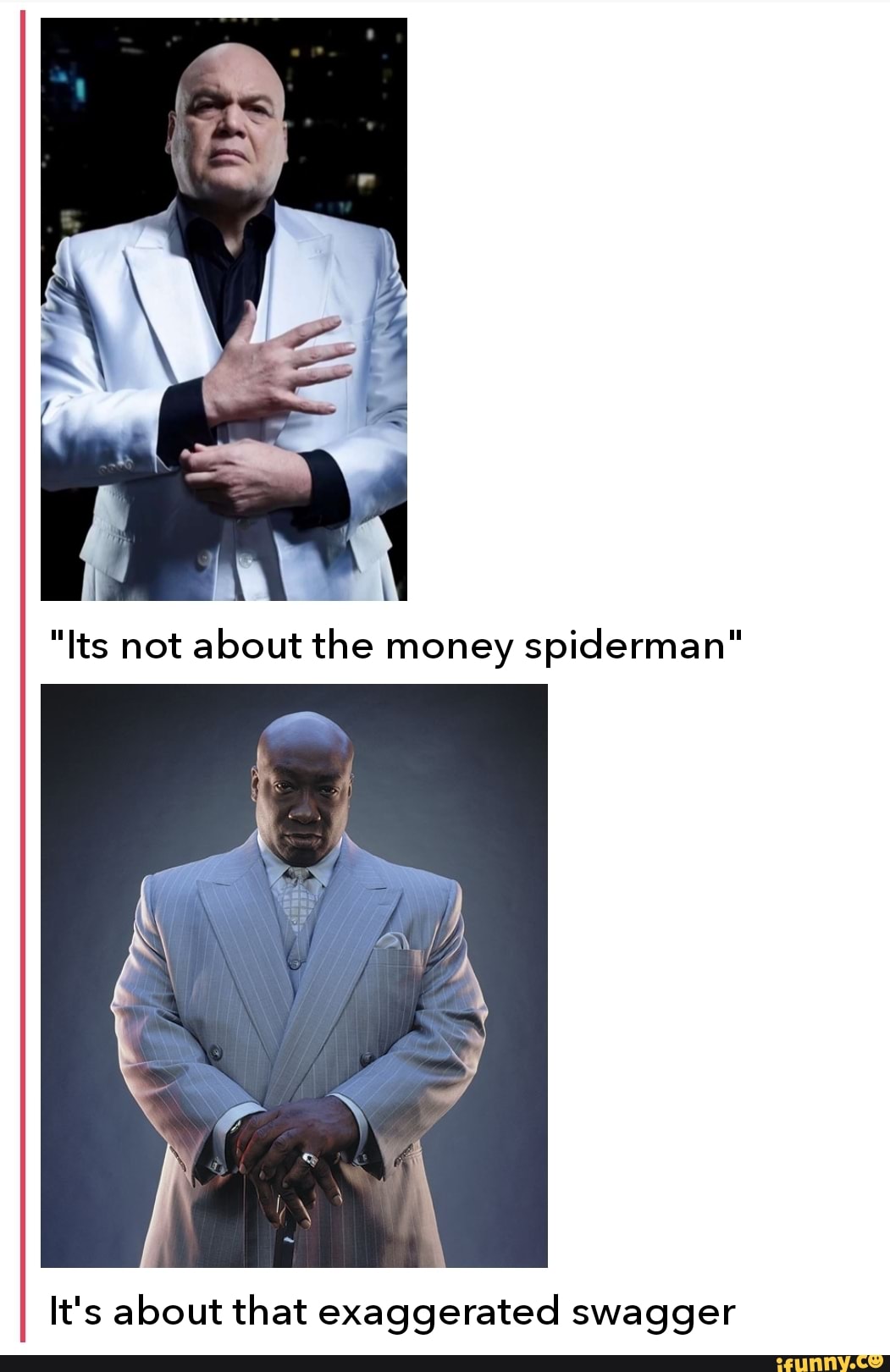 "Its not about the money spiderman" It's about that exaggerated swagger