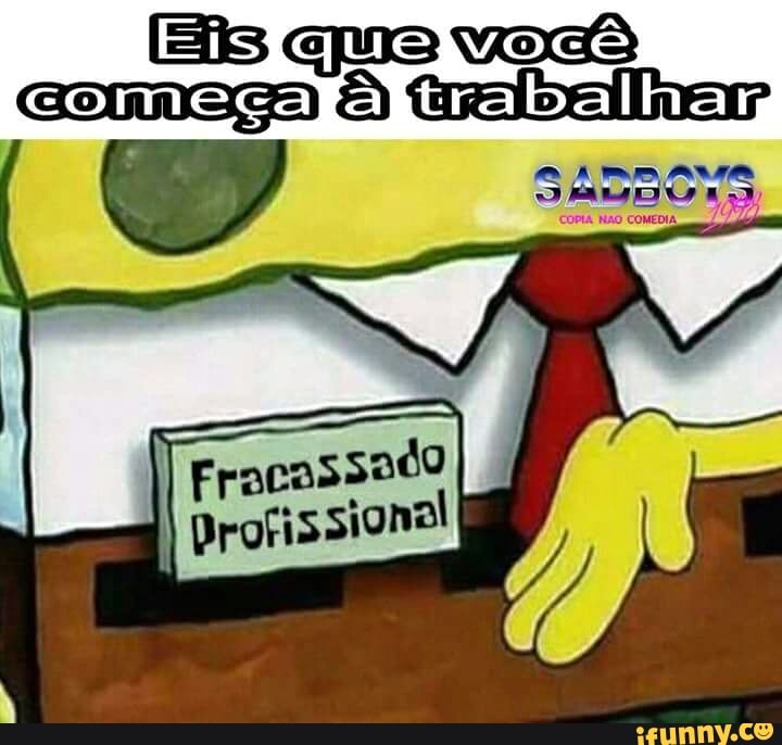 Eis
come
sado Fracas
I
Profissional