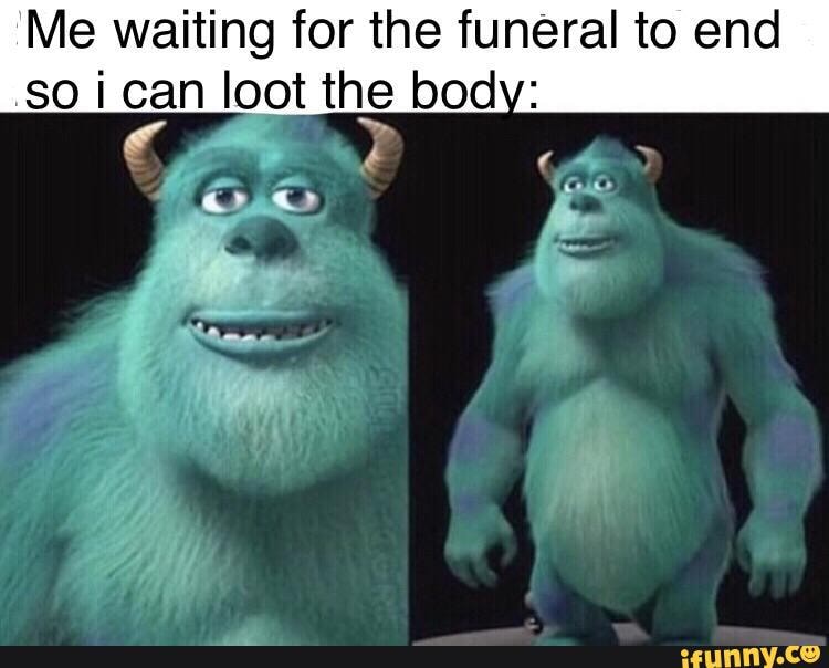Me waiting for the funeral to end so ican loot the body:
SS