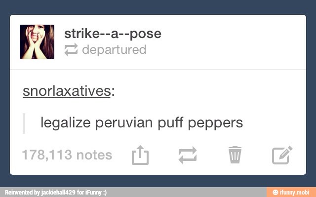 Re strike--a--pose
legalize peruvian puff peppers