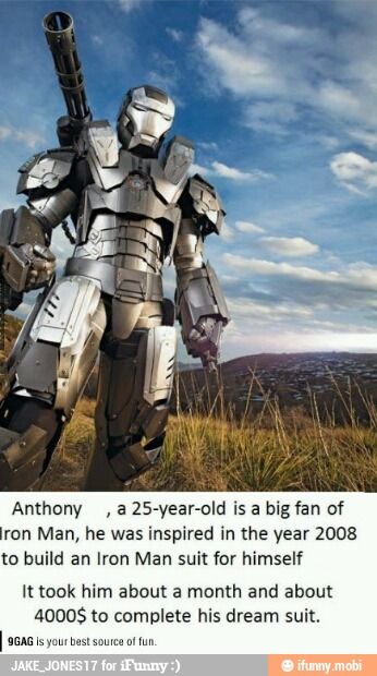 Anthony, a 25-year-old is a big fan of
ron Man, he was inspired in the year 2008
to build an Iron Man suit for himself
It took him about a month and about
40008 to complete his dream suit.
SGAG is your best source of fun.