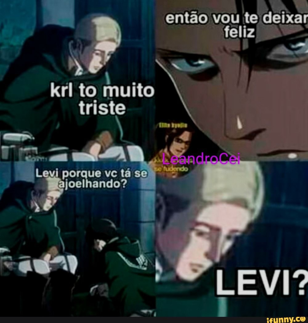 então vou te deixar feliz krl to
rR. Levi porque vc tá se
porque vc tá se joelhando?