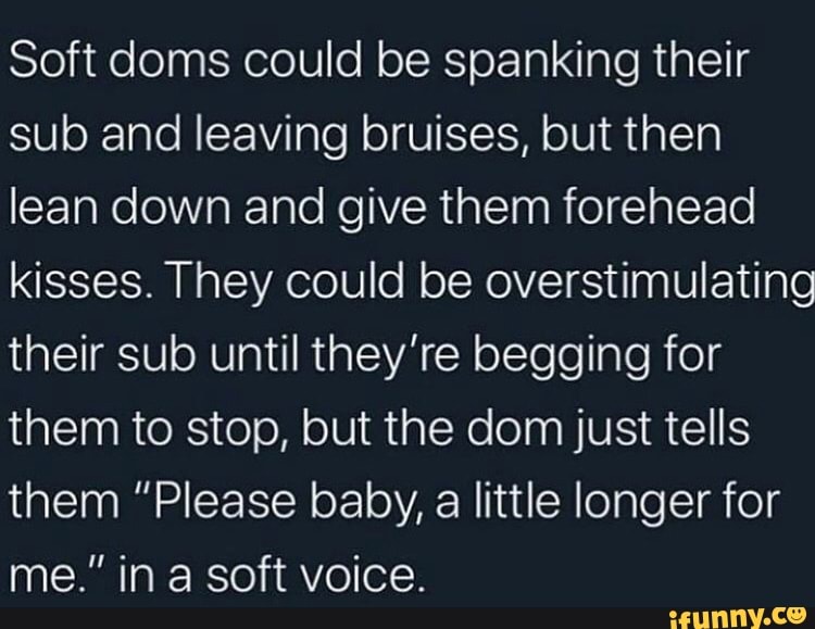 Soft doms could be spanking their sub and leaving bruises, but then ...