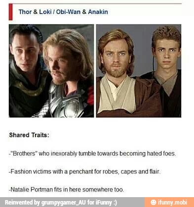 "Brothers" who inexorably tumble towards becoming hated foes.
-Fashion victims with a penchant for robes, capes and flair.
Natalie Portman fts in here somewhere too.