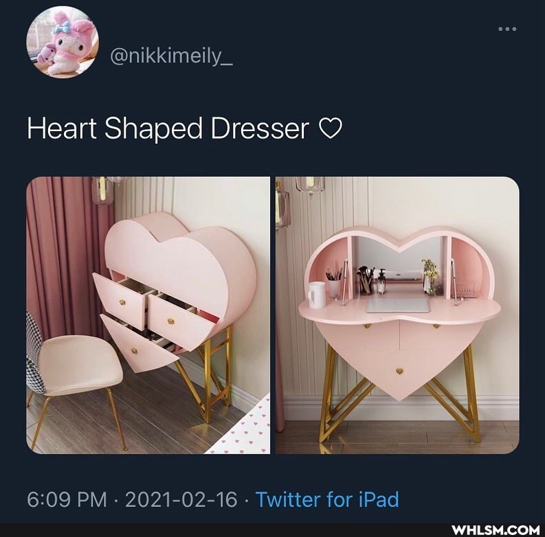 Heart Shaped Dresser
PM - 2021-02-16 - Twitter for iPad