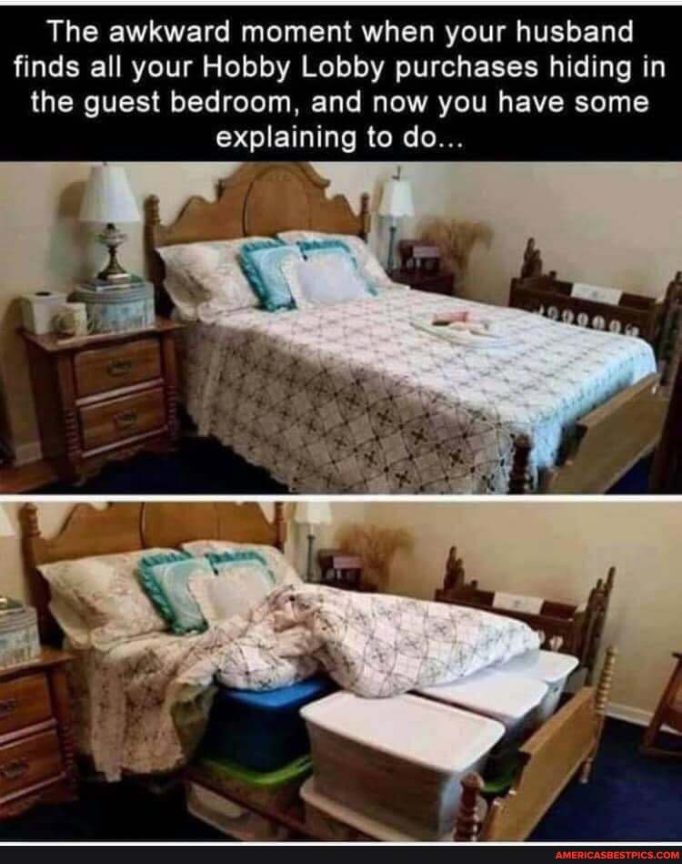 The awkward moment when your husband finds all your Hobby Lobby purchases hiding in the guest bedroom, and now you have some explaining to do...