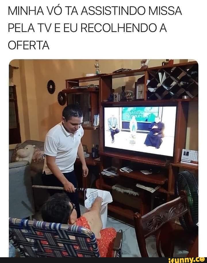 MINHA VÓ TA ASSISTINDO MISSA PELA TV E EU RECOLHENDO A OFERTA
Tetra