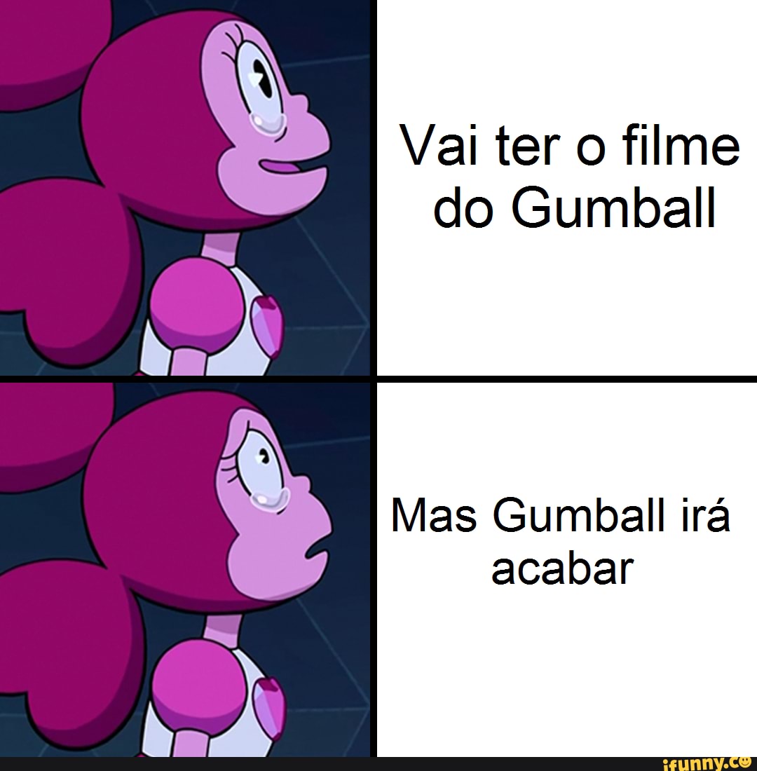 Vai ter o filme do Gumball
Mas Gumball irá acabar