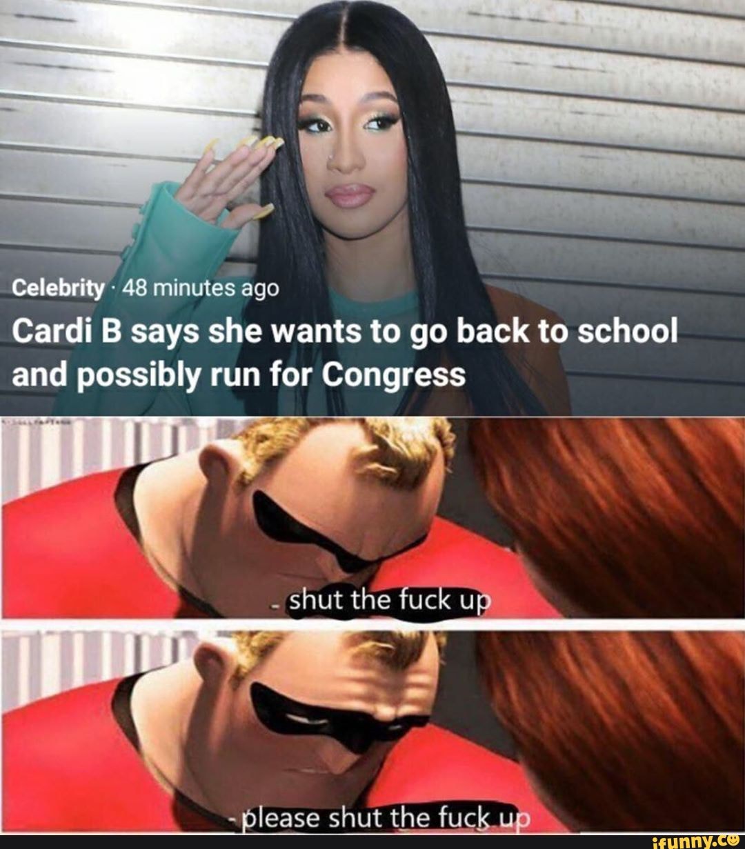 mm
2 Celebrity 48 minutes ago
Cardi B says she wants to go back to school
and possibly run for Congress
CR
VII AT
-please shut the fuck up