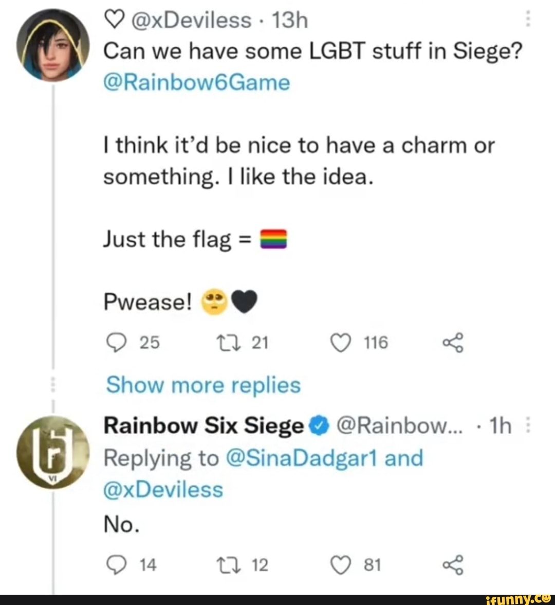 xDeviless Can we have some LGBT stuff in Siege? Rainbow6Game I think
