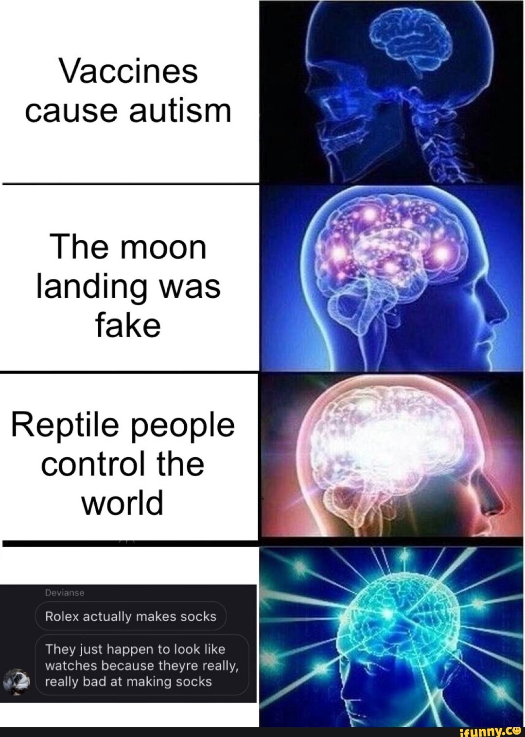 Vaccines cause autism The moon landing was fake Reptile people control