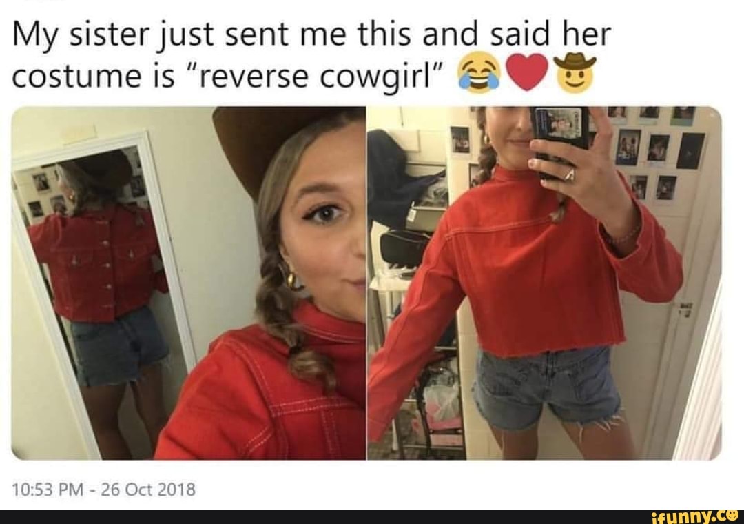 My Sisterjust Sent Me This And Said Her Costume Is Reverse Cowgirl