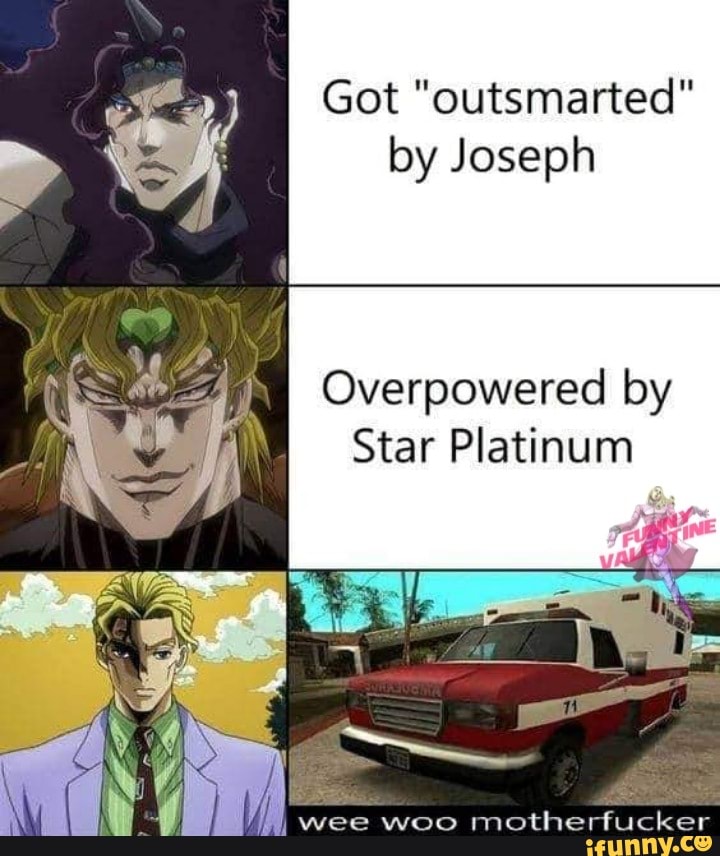 Got "outsmarted"
by Joseph
Overpowered by
Star Platinum