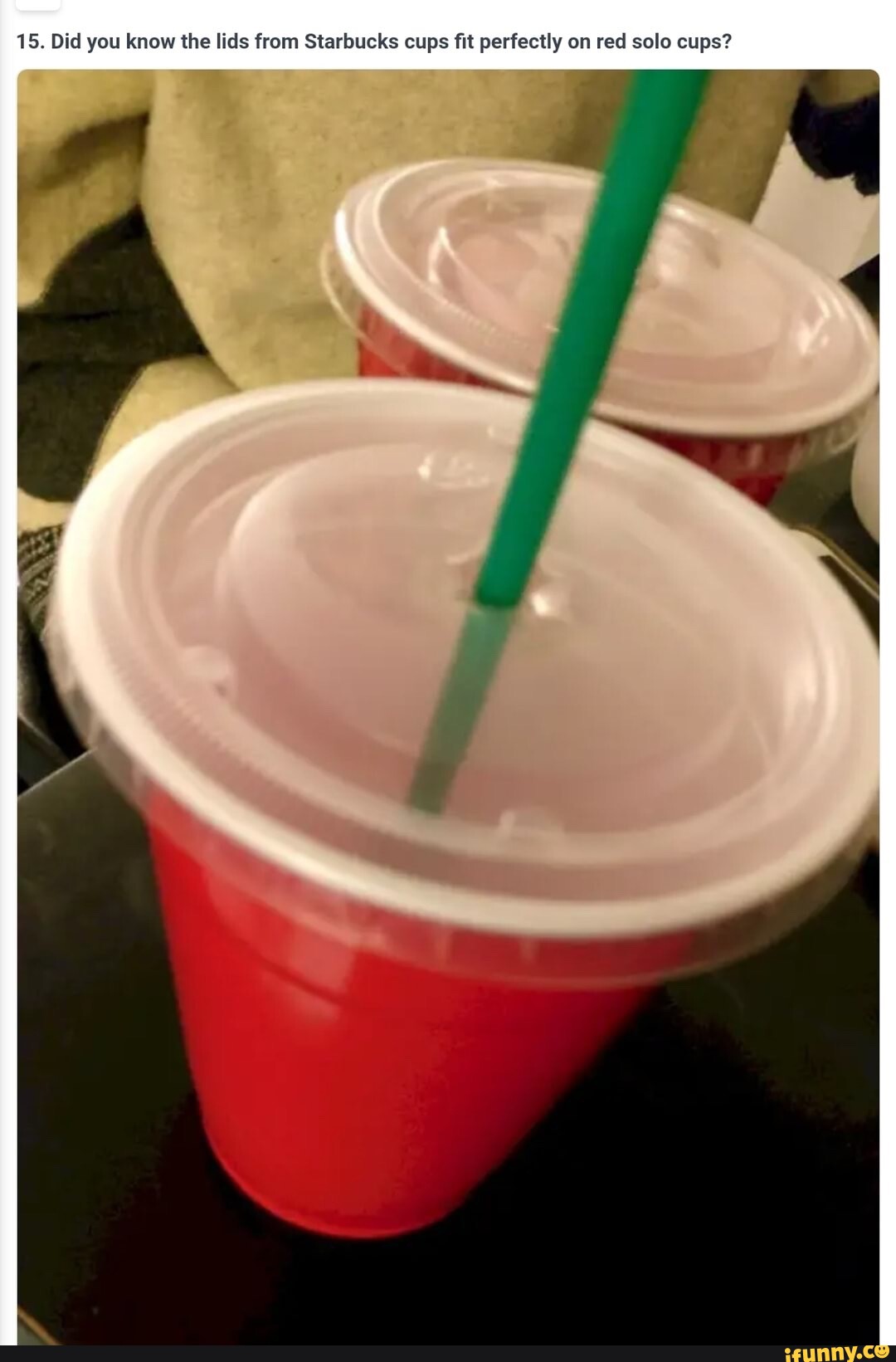 15. Did you know the lids from Starbucks cups fit perfectly on red solo