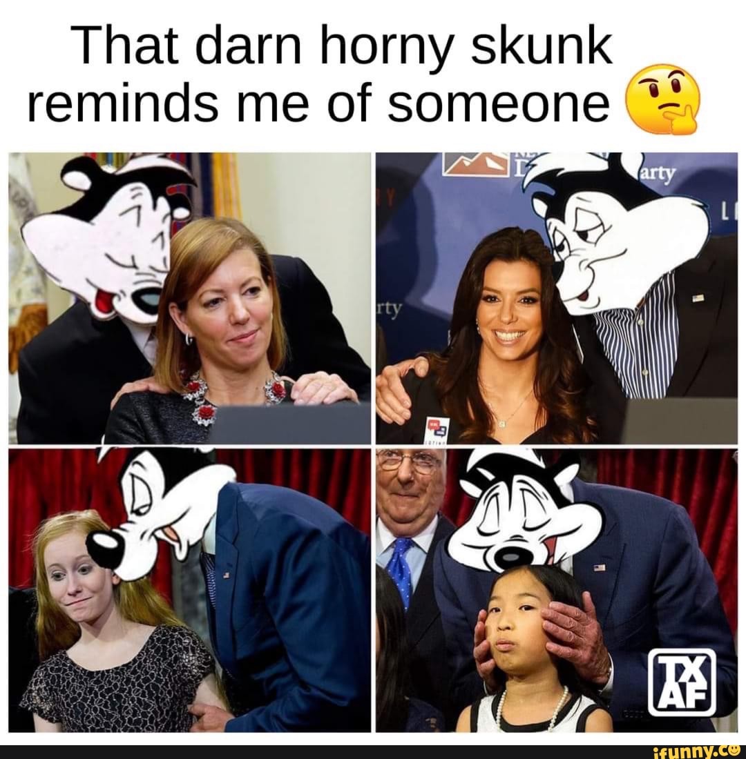 That darn horny skunk _
reminds me of someone
IT,