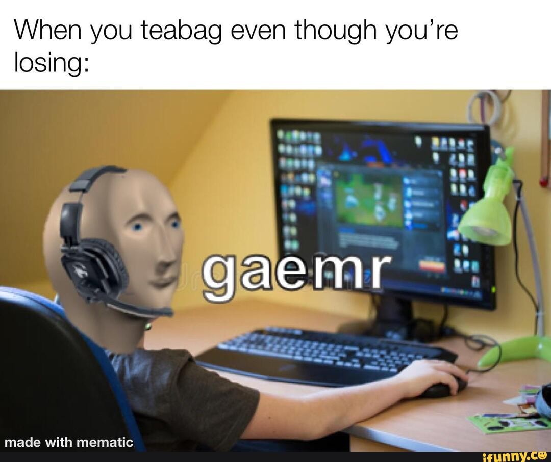 When you teabag even though you're