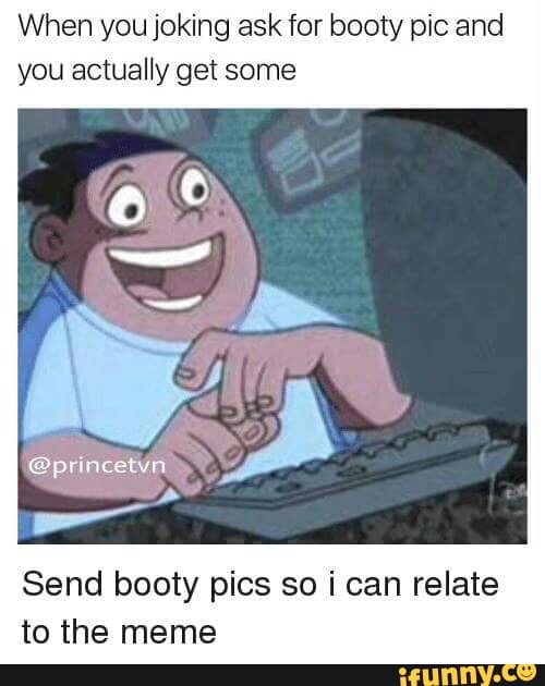 Send to booty pics How can