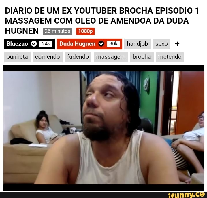 DIARIO DE UM EX YOUTUBER BROCHA EPISODIO 1
MASSAGEM COM OLEO DE AMENDOA DA DUDA
HUGNEN
Bluezao [EZI I Duda Hugnen handjob sexo +
punheta comendo fudendo massagem brocha metendo